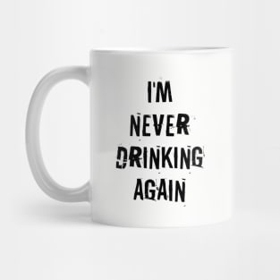 I'm never drinking again Mug